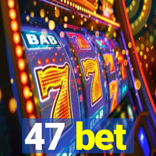 47 bet