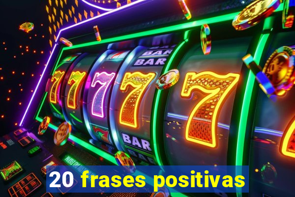 20 frases positivas