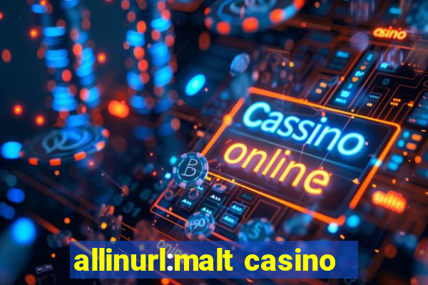 allinurl:malt casino