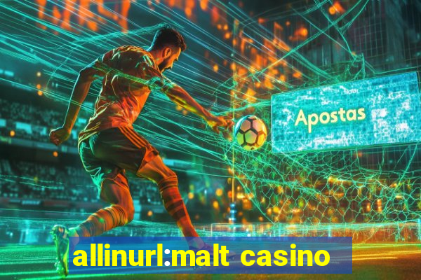 allinurl:malt casino