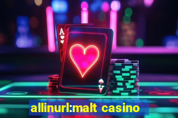 allinurl:malt casino