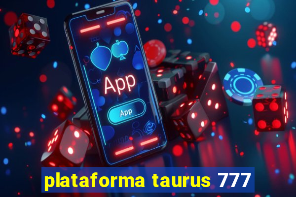 plataforma taurus 777