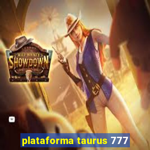 plataforma taurus 777