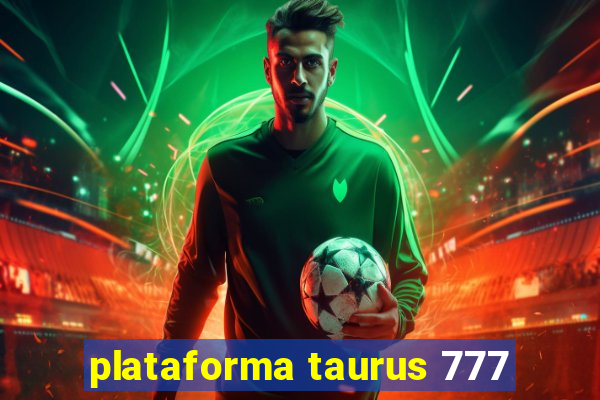 plataforma taurus 777