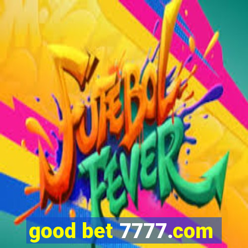 good bet 7777.com