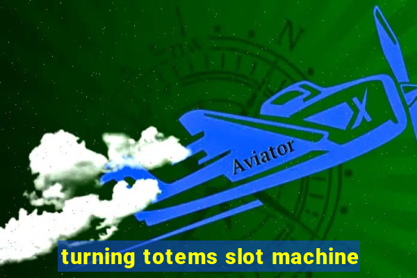 turning totems slot machine