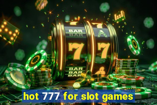 hot 777 for slot games