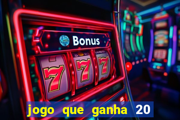 jogo que ganha 20 reais no cadastro