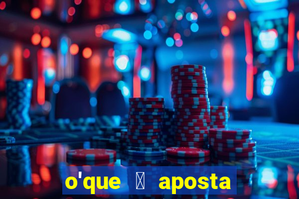 o'que 茅 aposta qualificativa bet365