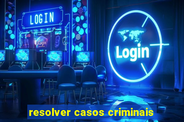 resolver casos criminais