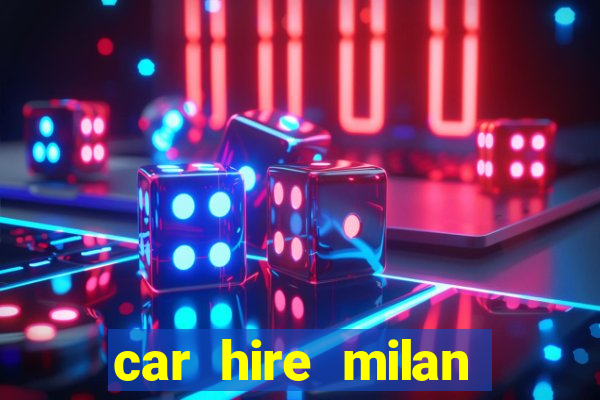 car hire milan bergamo airport