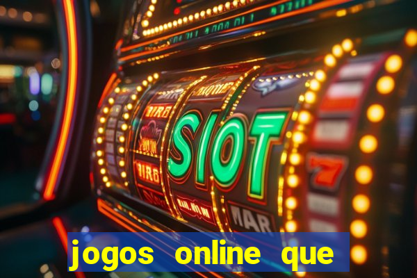 jogos online que dar dinheiro