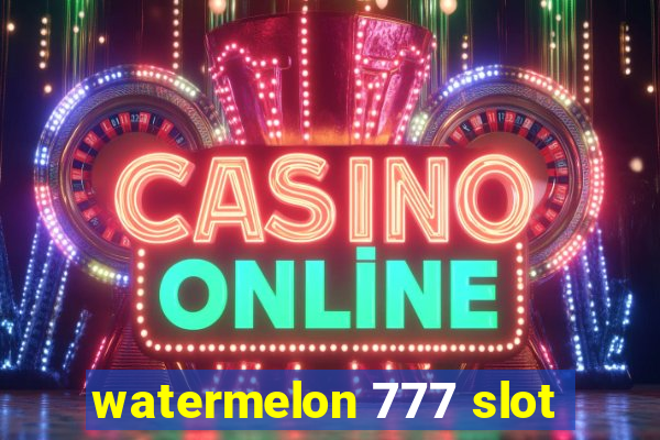 watermelon 777 slot