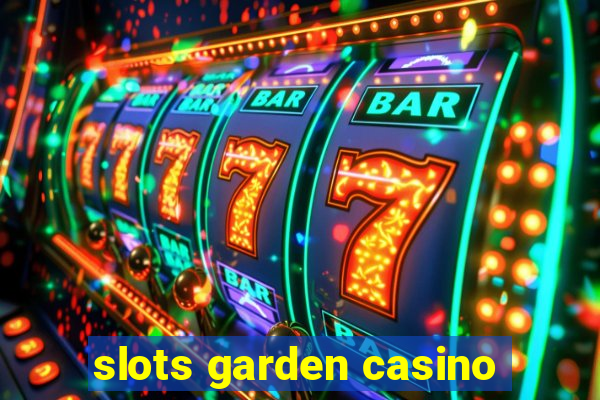 slots garden casino