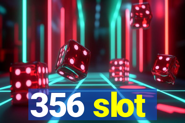 356 slot