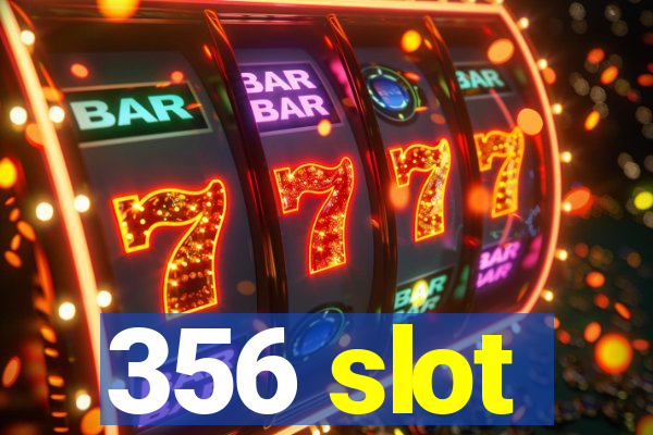 356 slot