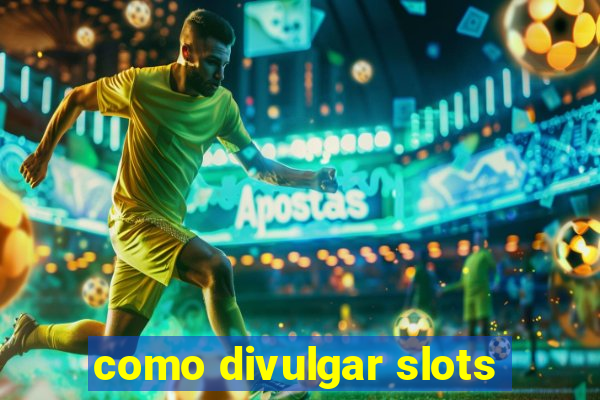 como divulgar slots