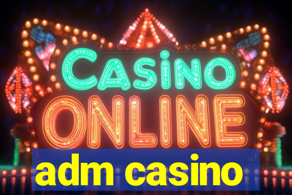 adm casino