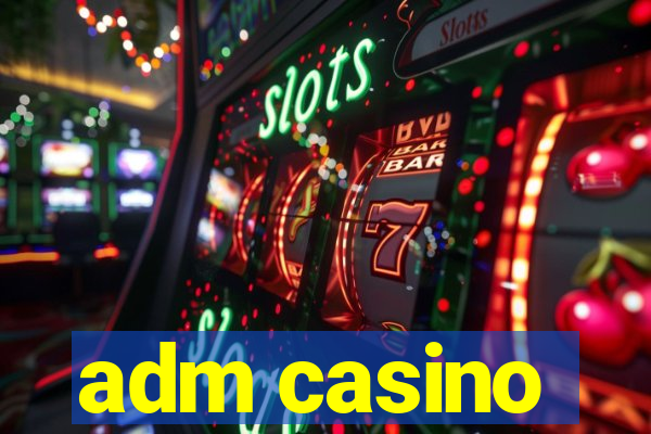 adm casino