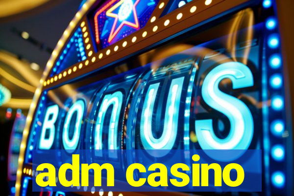 adm casino