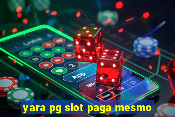 yara pg slot paga mesmo