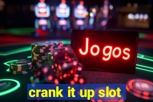 crank it up slot