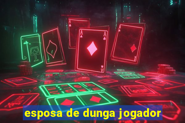 esposa de dunga jogador