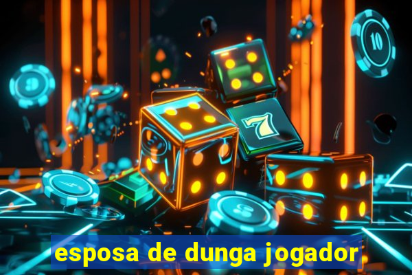 esposa de dunga jogador