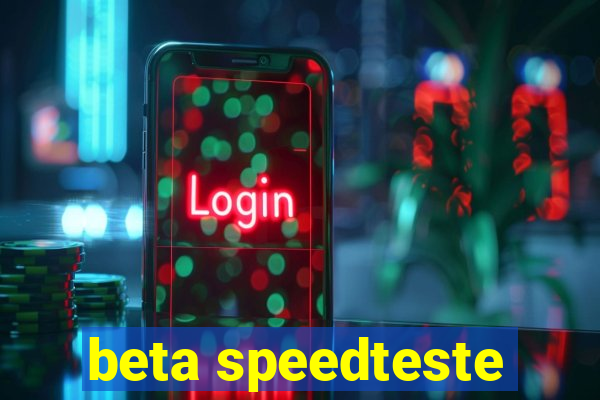 beta speedteste