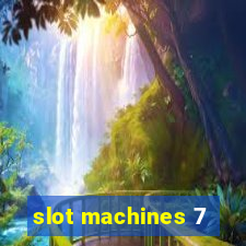 slot machines 7