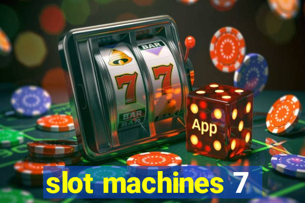 slot machines 7