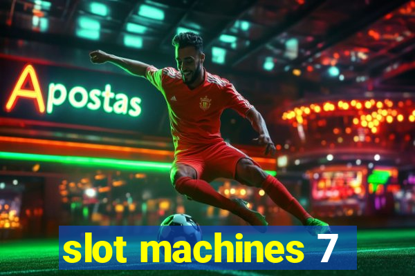 slot machines 7