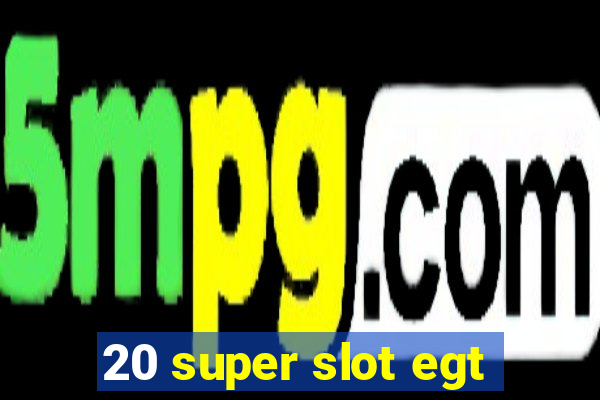 20 super slot egt