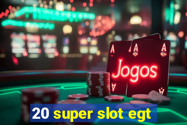 20 super slot egt