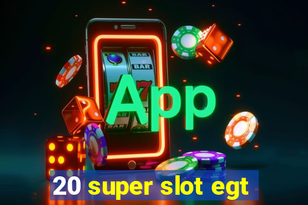 20 super slot egt