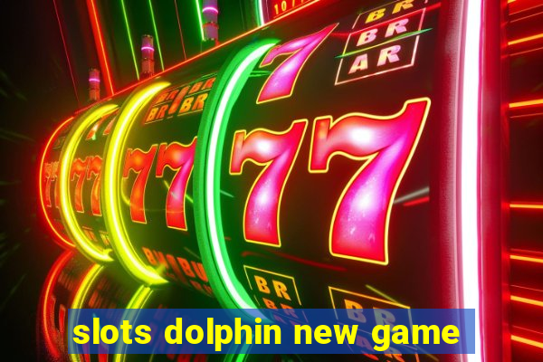 slots dolphin new game