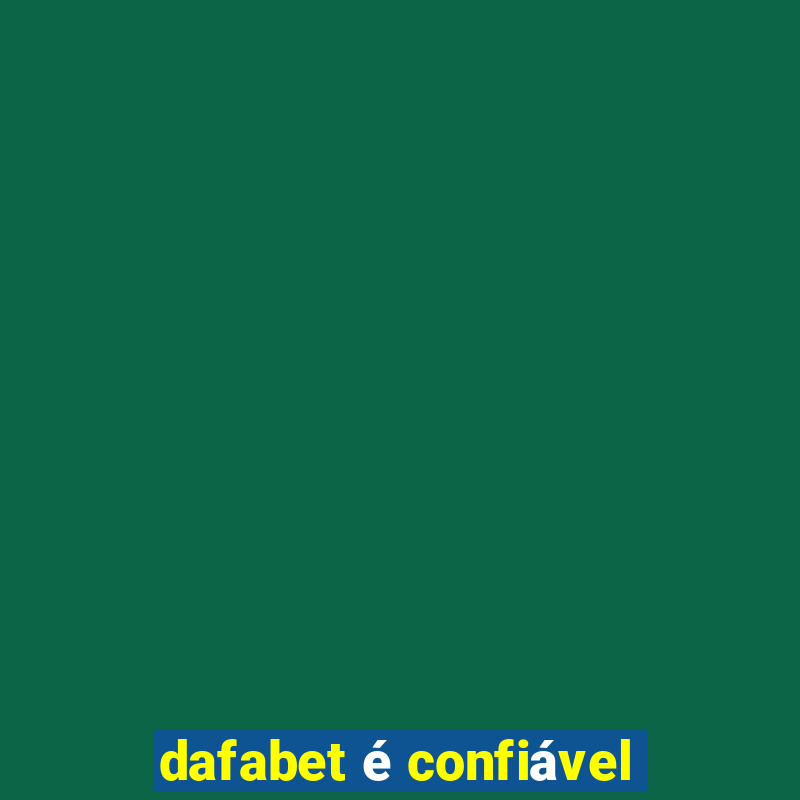 dafabet é confiável