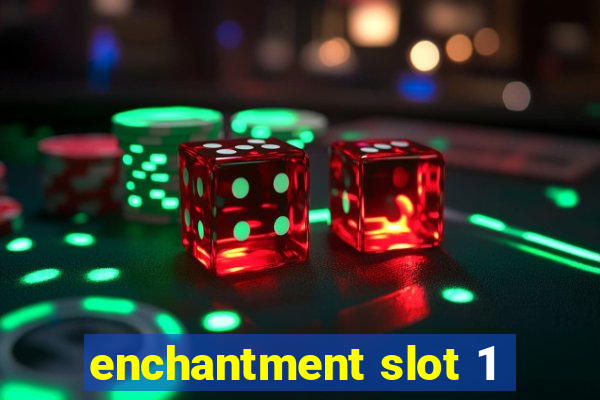 enchantment slot 1