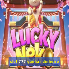 slot 777 ganhar dinheiro