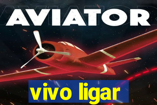 vivo ligar