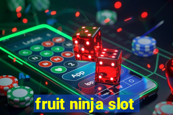 fruit ninja slot