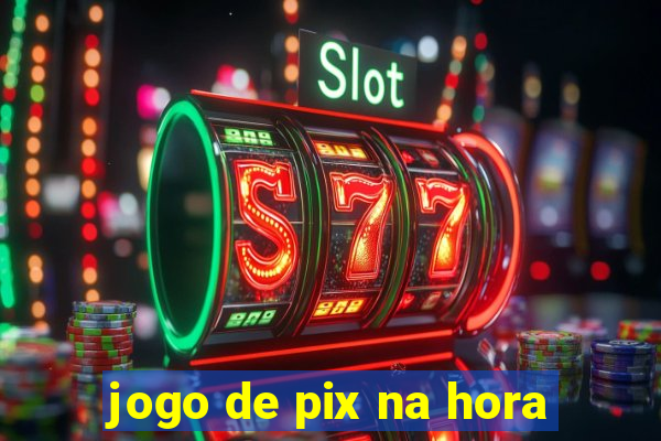 jogo de pix na hora