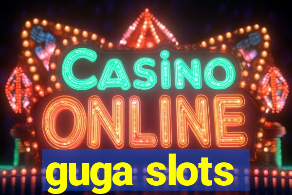 guga slots