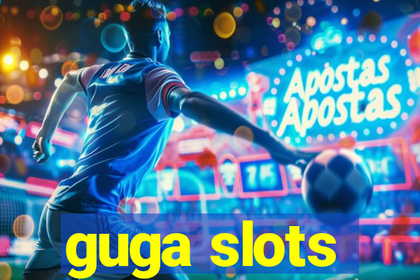 guga slots