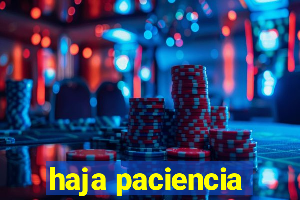 haja paciencia