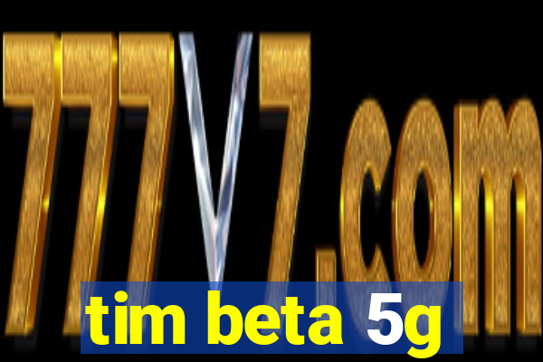 tim beta 5g