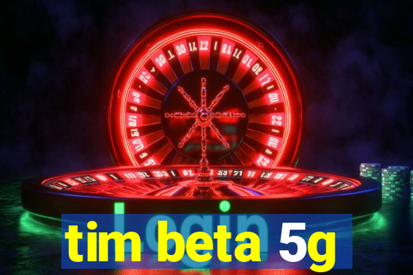 tim beta 5g