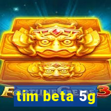 tim beta 5g