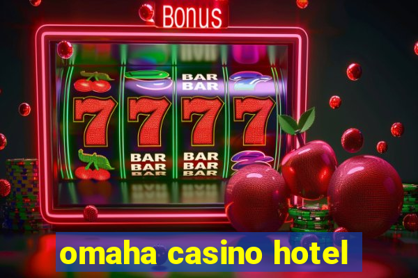 omaha casino hotel