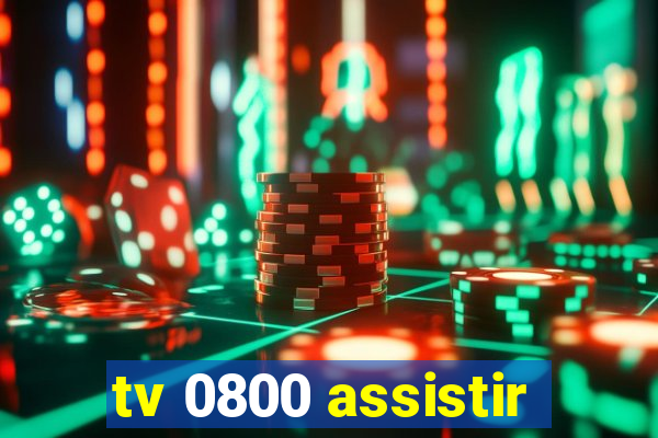 tv 0800 assistir